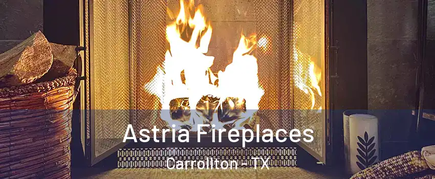 Astria Fireplaces Carrollton - TX