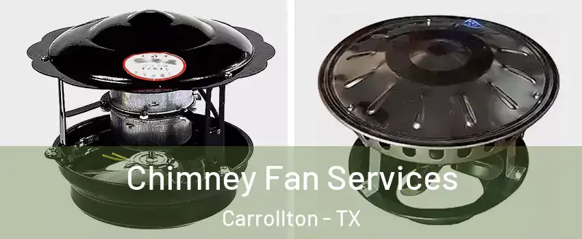 Chimney Fan Services Carrollton - TX
