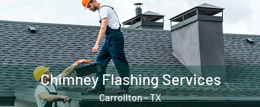 Chimney Flashing Services Carrollton - TX