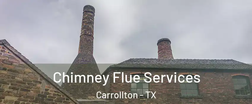 Chimney Flue Services Carrollton - TX