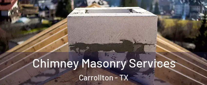 Chimney Masonry Services Carrollton - TX