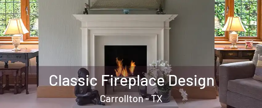 Classic Fireplace Design Carrollton - TX