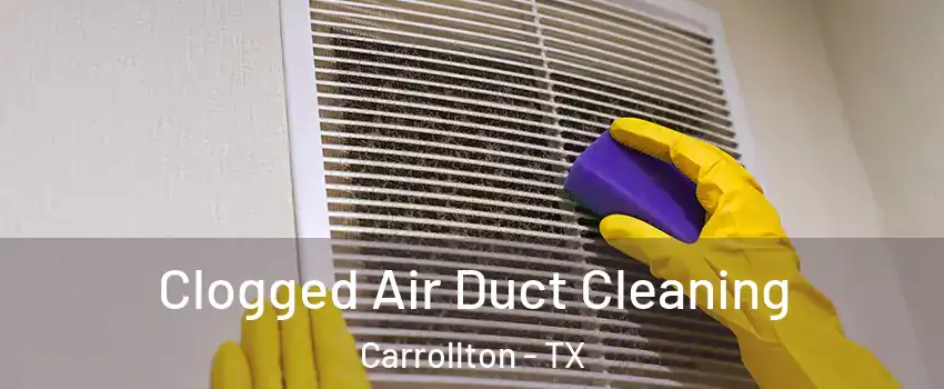 Clogged Air Duct Cleaning Carrollton - TX
