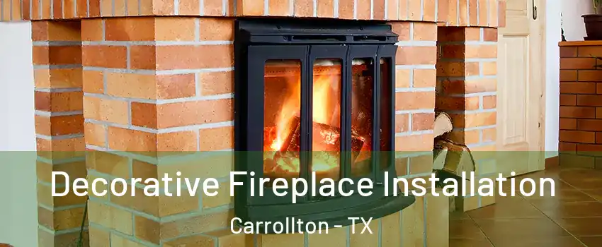 Decorative Fireplace Installation Carrollton - TX