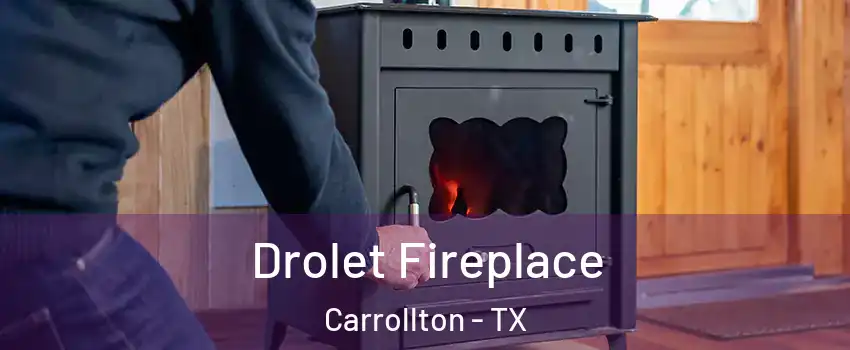 Drolet Fireplace Carrollton - TX