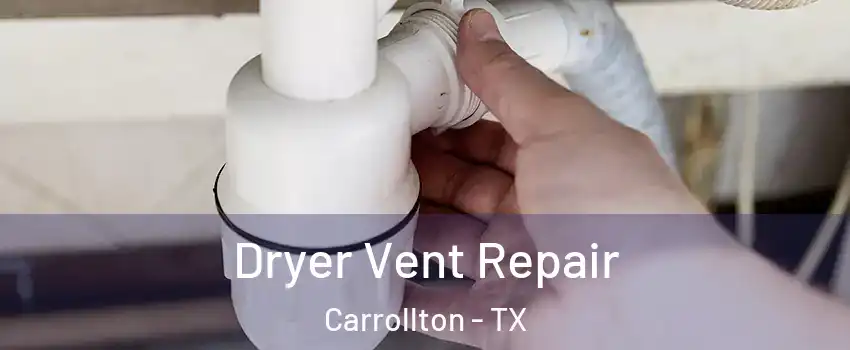 Dryer Vent Repair Carrollton - TX