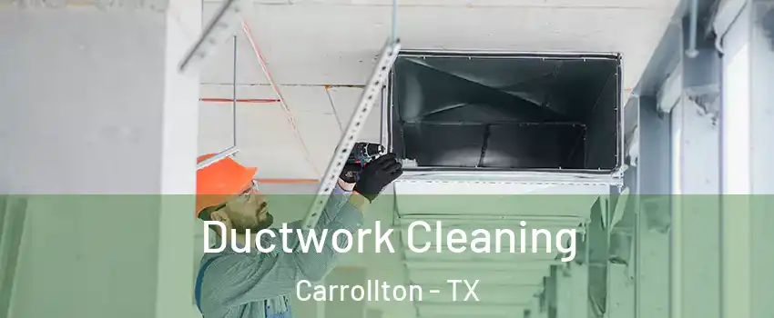 Ductwork Cleaning Carrollton - TX