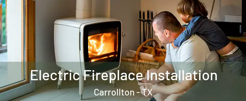 Electric Fireplace Installation Carrollton - TX