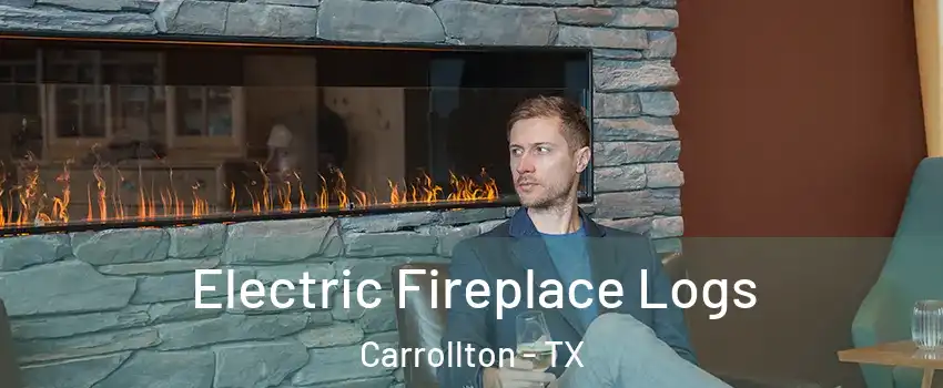 Electric Fireplace Logs Carrollton - TX