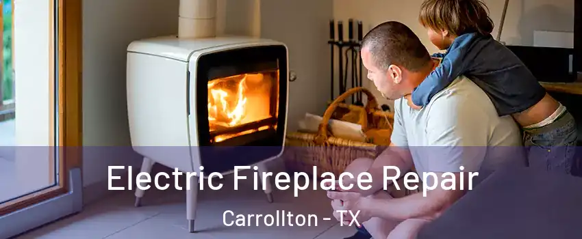 Electric Fireplace Repair Carrollton - TX