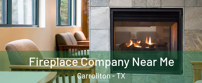 Fireplace Company Near Me Carrollton - TX