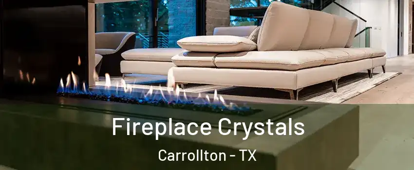 Fireplace Crystals Carrollton - TX