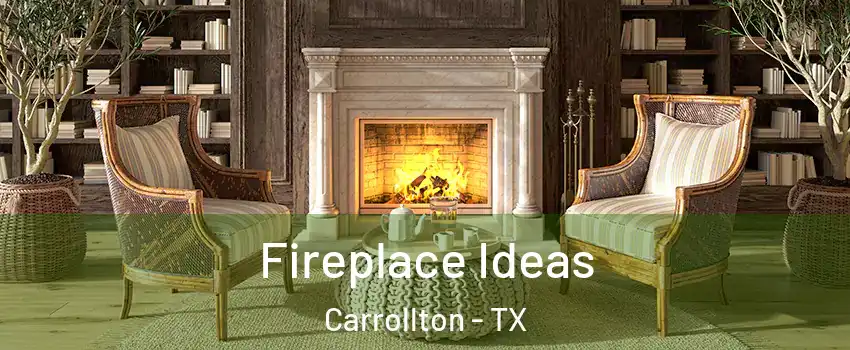 Fireplace Ideas Carrollton - TX