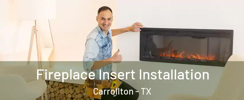 Fireplace Insert Installation Carrollton - TX