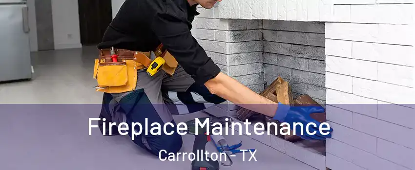 Fireplace Maintenance Carrollton - TX