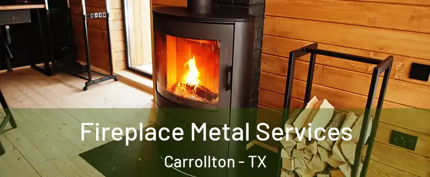 Fireplace Metal Services Carrollton - TX