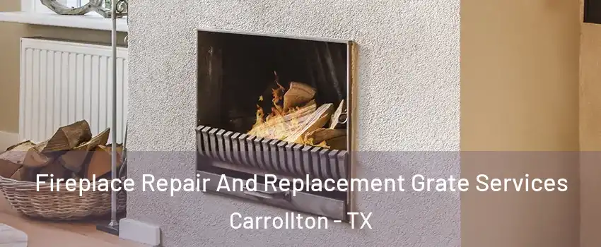 Fireplace Repair And Replacement Grate Services Carrollton - TX