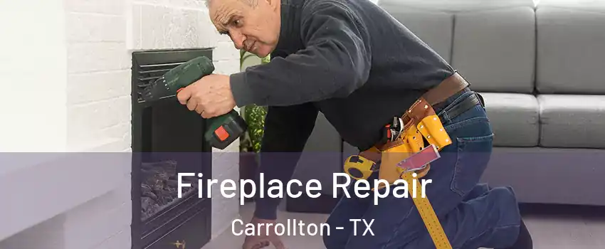 Fireplace Repair Carrollton - TX