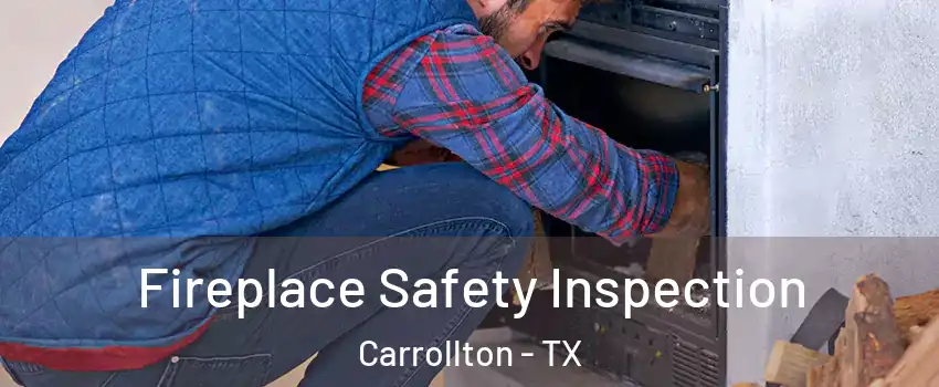 Fireplace Safety Inspection Carrollton - TX