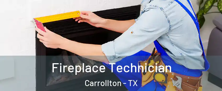 Fireplace Technician Carrollton - TX