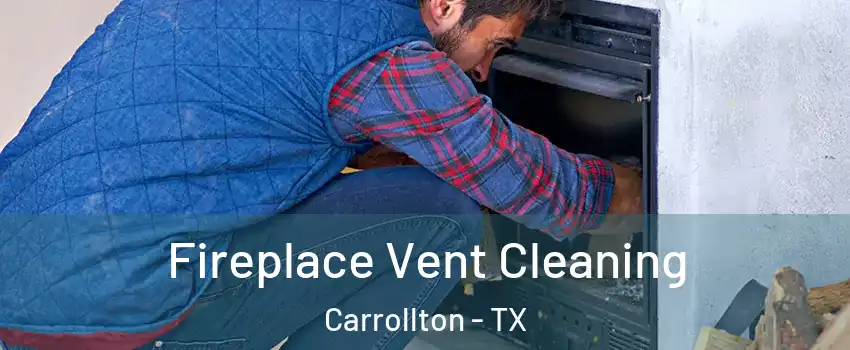 Fireplace Vent Cleaning Carrollton - TX