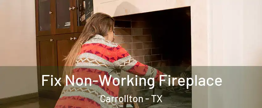 Fix Non-Working Fireplace Carrollton - TX