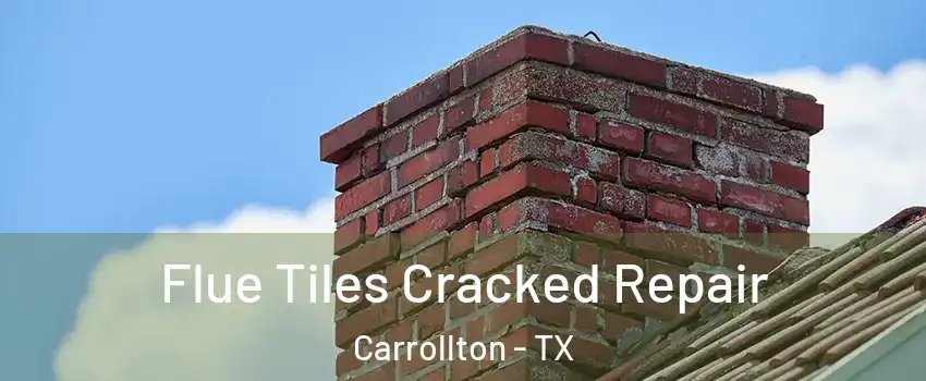 Flue Tiles Cracked Repair Carrollton - TX