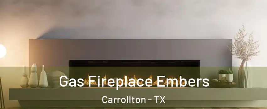 Gas Fireplace Embers Carrollton - TX