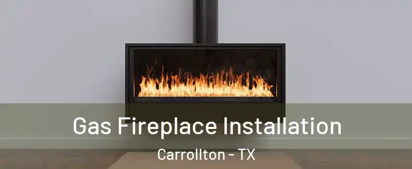 Gas Fireplace Installation Carrollton - TX