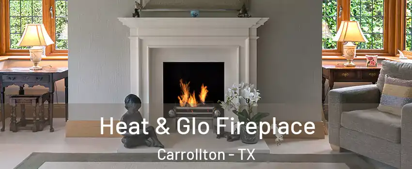 Heat & Glo Fireplace Carrollton - TX
