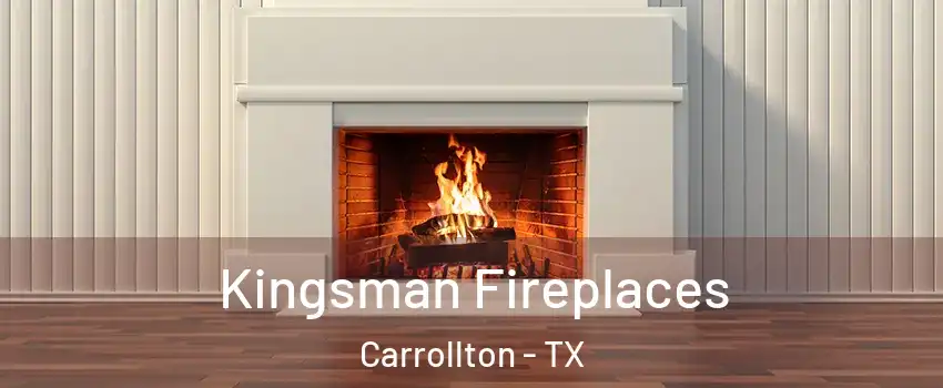 Kingsman Fireplaces Carrollton - TX