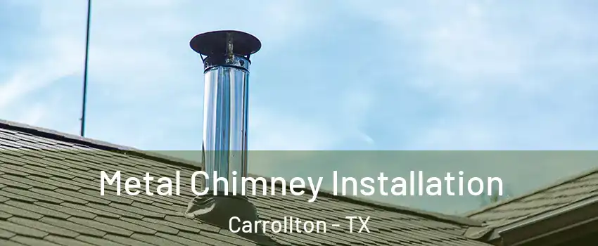Metal Chimney Installation Carrollton - TX