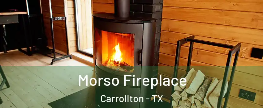 Morso Fireplace Carrollton - TX