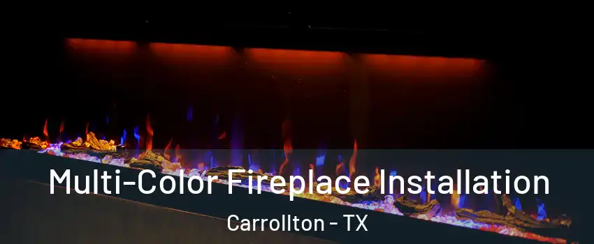 Multi-Color Fireplace Installation Carrollton - TX