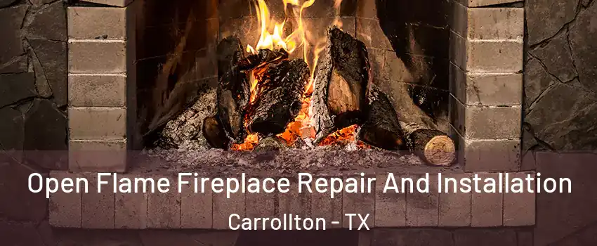 Open Flame Fireplace Repair And Installation Carrollton - TX