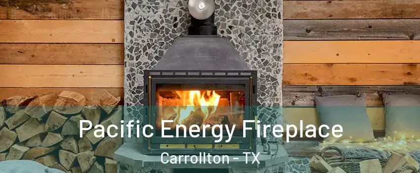 Pacific Energy Fireplace Carrollton - TX