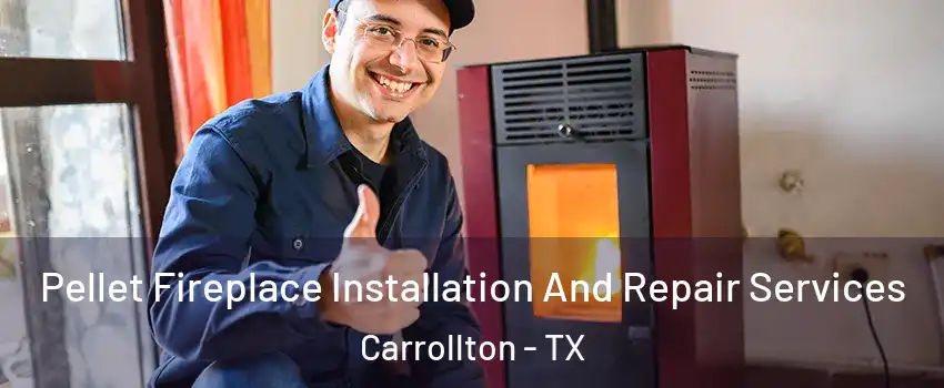 Pellet Fireplace Installation And Repair Services Carrollton - TX