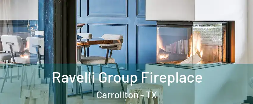 Ravelli Group Fireplace Carrollton - TX