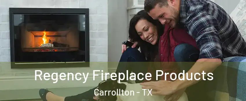 Regency Fireplace Products Carrollton - TX