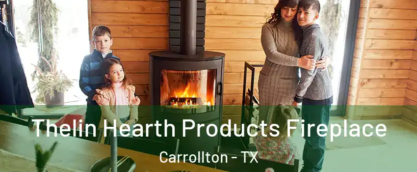 Thelin Hearth Products Fireplace Carrollton - TX