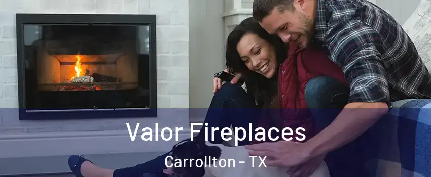 Valor Fireplaces Carrollton - TX