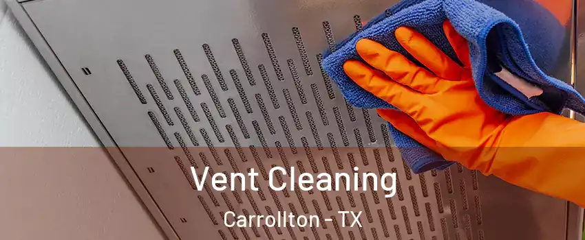 Vent Cleaning Carrollton - TX