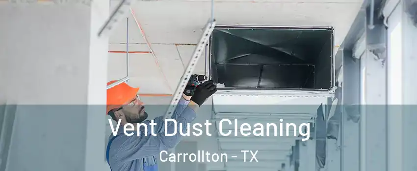 Vent Dust Cleaning Carrollton - TX