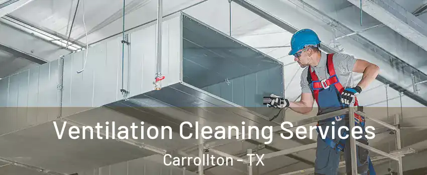 Ventilation Cleaning Services Carrollton - TX