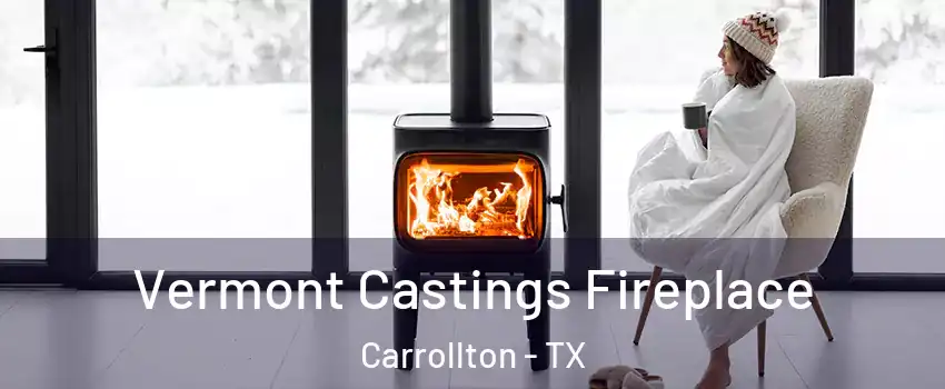Vermont Castings Fireplace Carrollton - TX