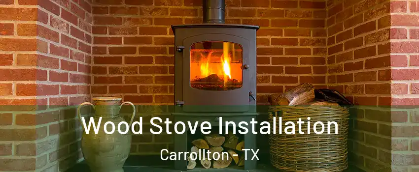 Wood Stove Installation Carrollton - TX