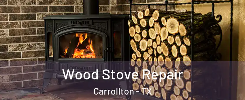Wood Stove Repair Carrollton - TX